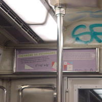 In addition to ads, they have signs with math formulas and explinations in their Metro cars.